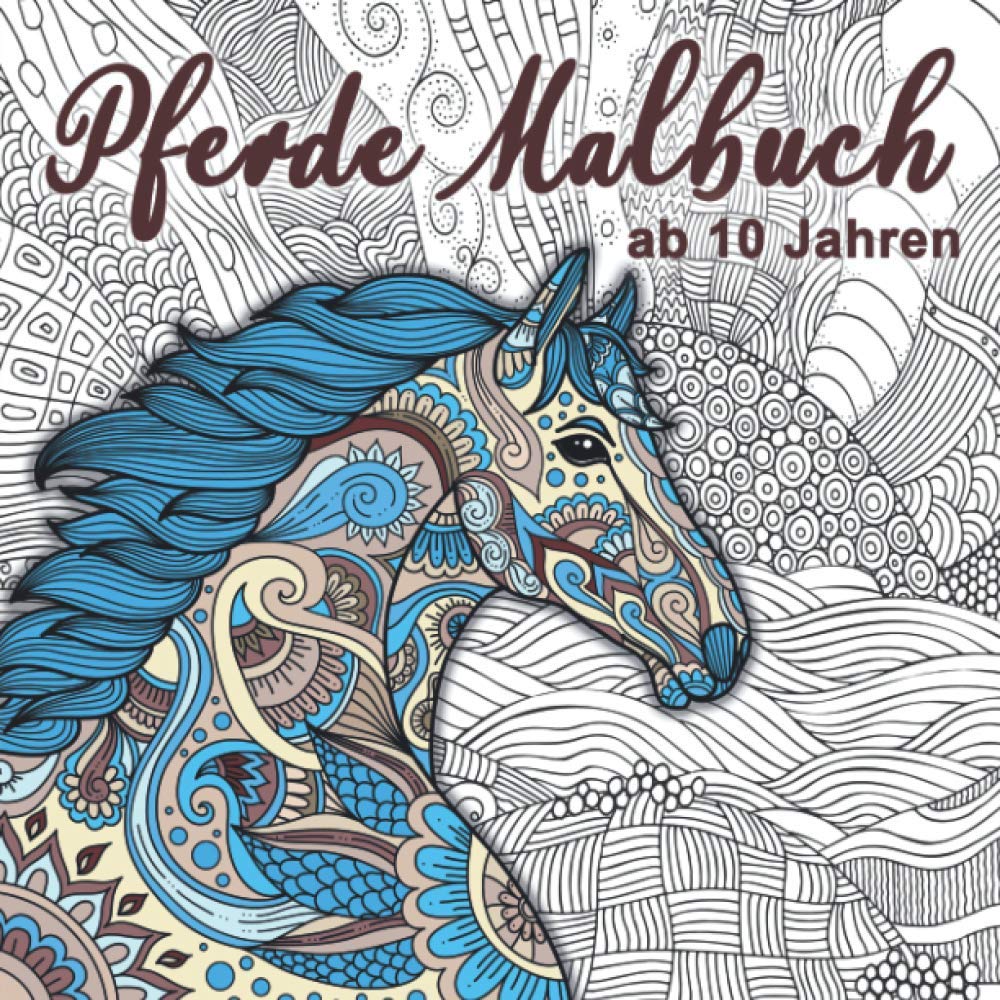 Pferde Malbuch: Für Mädchen ab 10 Jahren - Ein perfektes Geschenk für Mädchen und Erwachsene, um der Kreativität freien Raum zu lassen. book