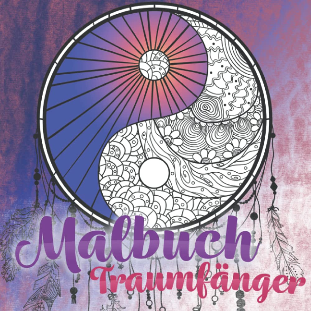 Malbuch Traumfänger: Einzigartige Mandalas zum Ausmalen und Entspannen – unzählige Traumfänger-Vorlagen helfen dir deine Kreativität zu fördern und Stress zu bewältigen | Dein perfektes Geschenk Non-fiction