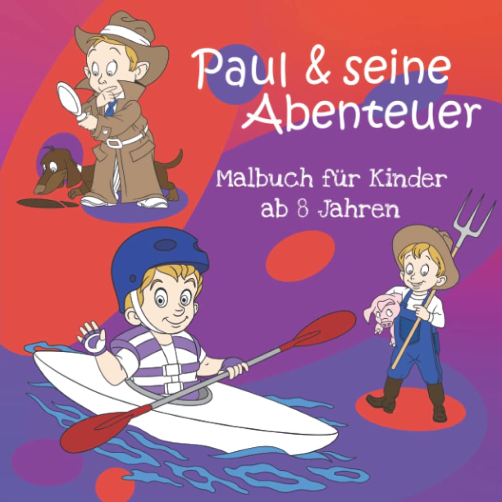 Paul & seine Abenteuer - Malbuch für Kinder ab 8 Jahren: Lass deiner Kreativität freien Lauf beim Ausmalen zahlreicher fantasievoller Motive und fördere dein Geschick | Ein tolles Geschenk book