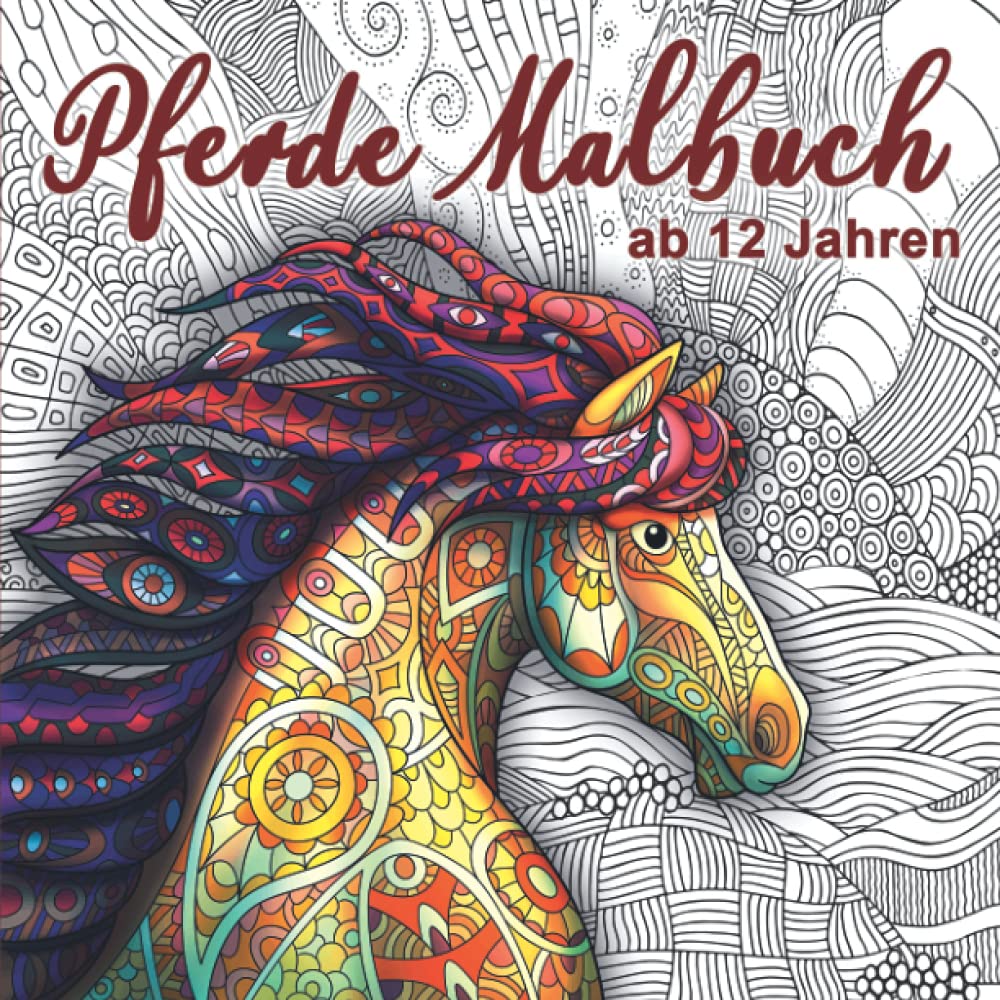 Pferde Malbuch ab 12 Jahren: Dieses wunderschöne Ausmalbuch dient als perfektes Geburtstagsgeschenk für Mädchen und Erwachsene. Es fördert die Kreativität und Achtsamkeit. Non-fiction