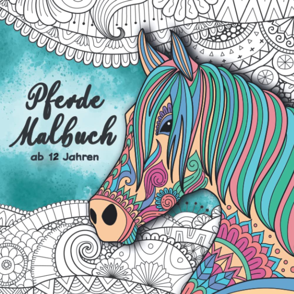 Pferde Malbuch ab 12 Jahren: Ein perfektes Geschenk für Mädchen, Teenager und Erwachsene, um Stress abzubauen, Gelassenheit lernen und der Kreativität freien Raum zu lassen. Non-fiction