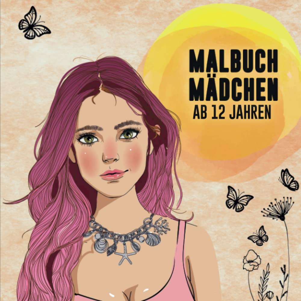 Malbuch Mädchen ab 12 Jahren: Ein wunderschönes Malbuch für Mädchen, die ihrer Kreativität freien lauf lassen wollen. Das perfekte Geschenk für Mädchen und Jugendliche. Books