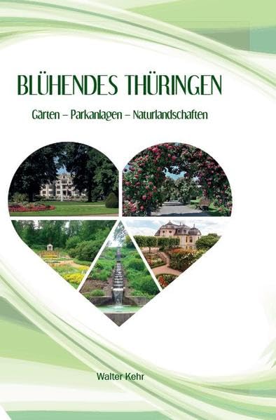 Blühendes Thüringen: Gärten - Parkanlagen - Naturlandschaften Leisure, Home & Garden