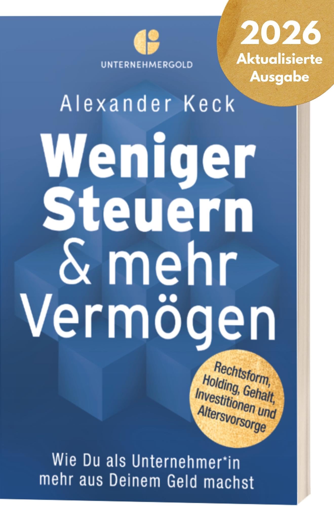 Weniger Steuern & mehr Vermögen: Wie du als Unternehmer*in mehr aus deinem Geld machst – Rechtsform, Holding, Gehalt, Investitionen und Altersvorsorge (Steuern sparen, GmbH & Holding richtig nutzen) Law
