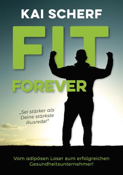Fit forever!: Sei stärker als Deine stärkste Ausrede! book
