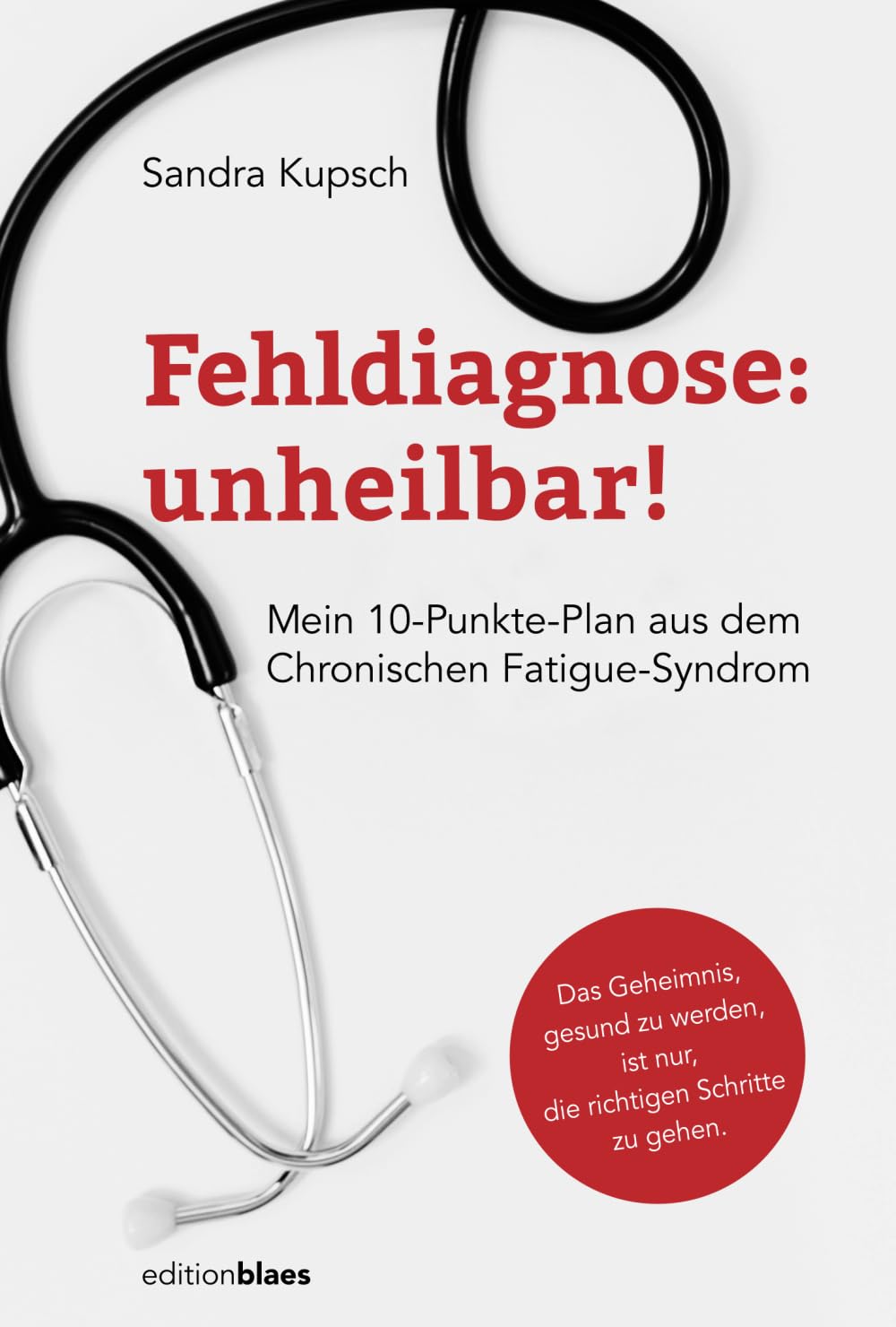 Fehldiagnose: unheilbar!: Mein 10-Punkte-Plan aus dem Chronischen Fatigue-Syndrom Medicine