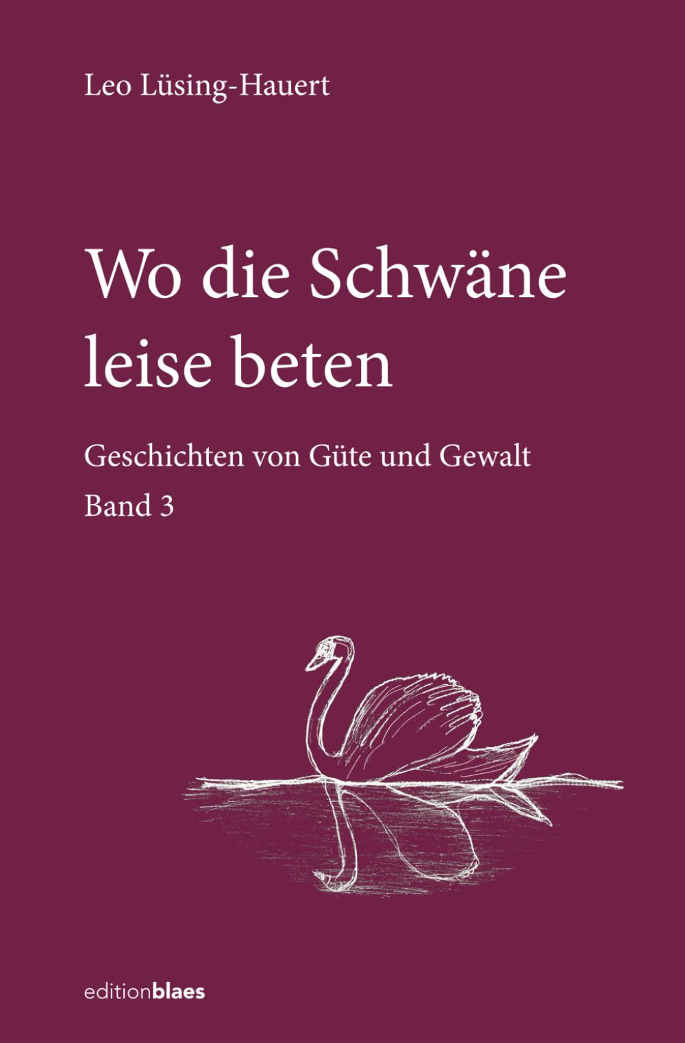 Wo die Schwäne leise beten: Geschichten von Güte und Gewalt (Wo die Schwäne rückwärts fliegen) Contemporary literature Books
