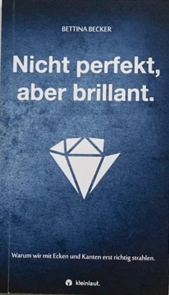 Nicht perfekt, aber brillant.: Warum wir mit Ecken und Kanten erst richtig strahlen. Lifestyle