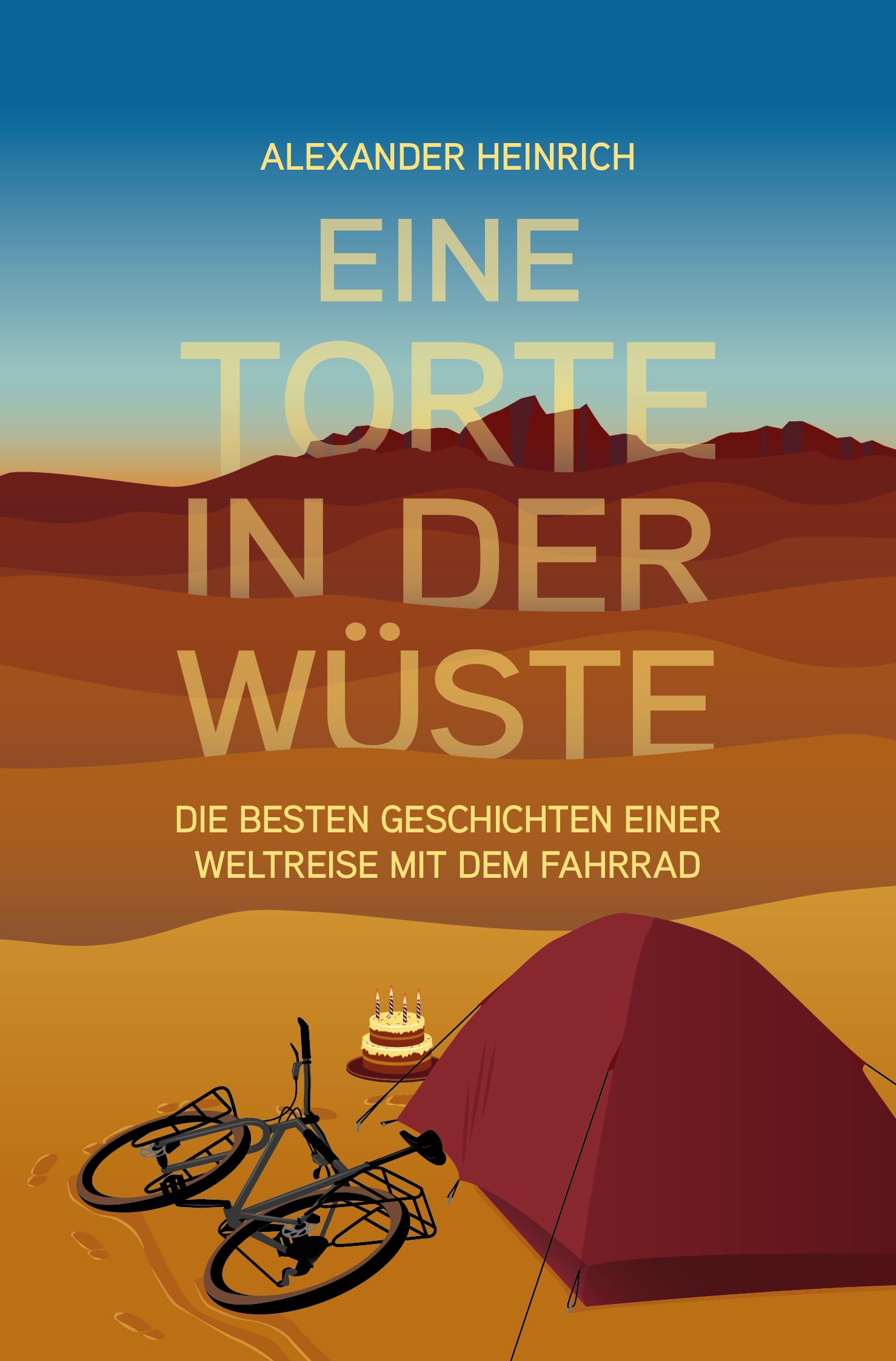 Eine Torte in der Wüste: Die besten Geschichten einer Weltreise mit dem Fahrrad Leisure, Home & Garden