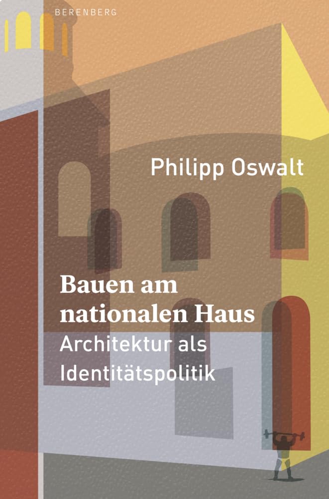 Bauen am nationalen Haus: Architektur als Identitätspolitik Architecture