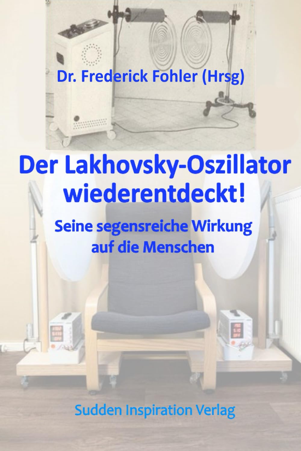 Der Lakhovski Oszillator wiederentdeckt!: Seine segensreiche Wirkung auf die Menschen Medicine
