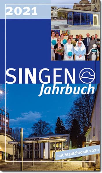 Stadt Singen - Jahrbuch / SINGEN Jahrbuch 2021 / Singener Jahrbuch 2021 - Stadtchronik 2020: Neuer Herz-Jesu-Platz, 100 Jahre Finanzamt, 50 Jahre Jugendmusikschule, 36 Beiträge Politics & History