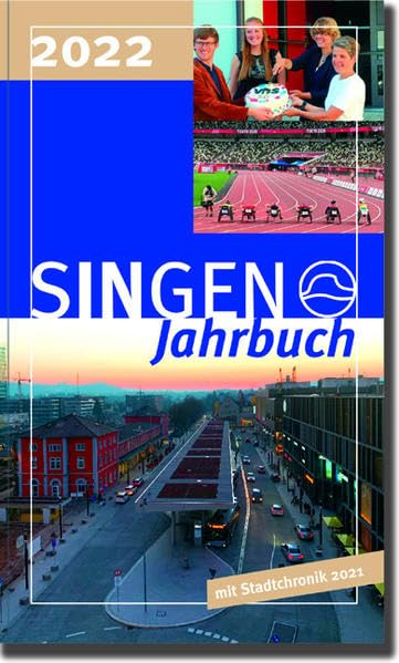Stadt Singen - Jahrbuch / SINGEN Jahrbuch 2022 / Singener Jahrbuch 2022 - Stadtchronik 2021: Neuer Bahnhofsvorplatz, Vergessene Partnerstädte USA, ... Hohentwiel 3D, 100 Jahre Baumann Netzhammer Politics & History