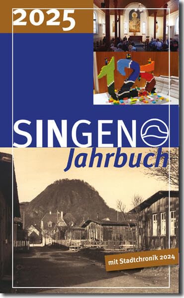 Stadt Singen - Jahrbuch / SINGEN Jahrbuch 2025 / Singener Jahrbuch 2025 - Stadtchronik 2024: 125 Jahre Stadterhebung Singen, Jenische Kultur + Museum, Fasnacht Hooriger Bär & Hansele Politics & History