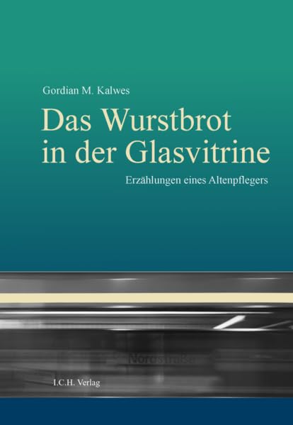 Das Wurstbrot in der Glasvitrine: Erzählungen eines Altenpflegers Contemporary literature