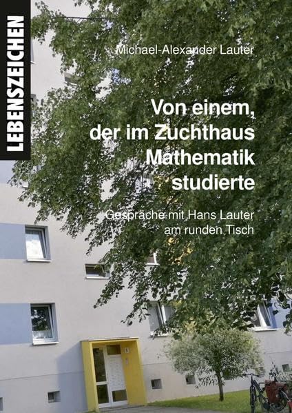 Von einem der im Zuchthaus Mathematik studierte: Gespräche mit Hans Lauter am runden Tisch Contemporary literature