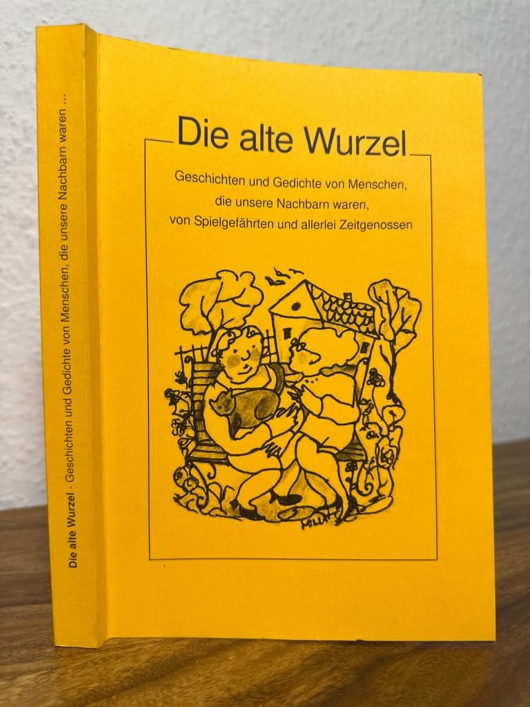Die alte Wurzel: Geschichten und Gedichte von Menschen, die unsere Nachbarn waren, von Spielgefährten und allerlei Zeitgenossen Contemporary literature Books