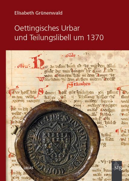 Oettingisches Urbar und Teilungslibell um 1370: Ämter Wallenstein, Deggingen, Alerheim, Wemding, Spielberg und Vogtei Offingen (Veröffentlichungen der ... Reihe 5a Urbare u. ä.) Natural Sciences