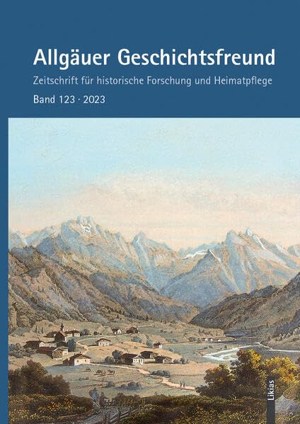 Allgäuer Geschichtsfreund Band 123 (Allgäuer Geschichtsfreund: Zeitschrift für historische Forschung und Heimatpflege) Natural Sciences