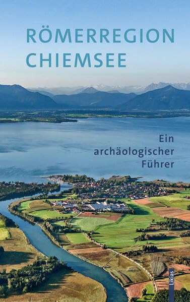 Römerregion Chiemsee: Ein archäologischer Führer Natural Sciences