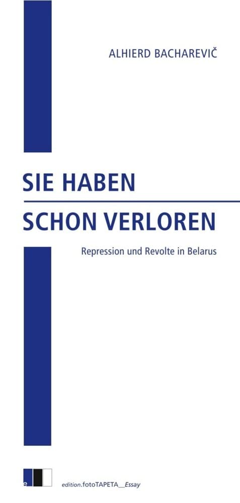 SIE HABEN SCHON VERLOREN: Repression und Revolte in Belarus (edition.fotoTAPETA_Essay) Politics & History