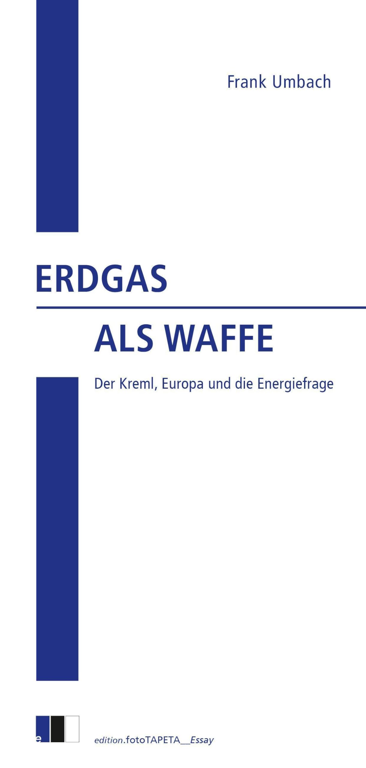 Erdgas als Waffe: Der Kreml, Europa und die Energiefrage (edition.fotoTAPETA_Essay) Law