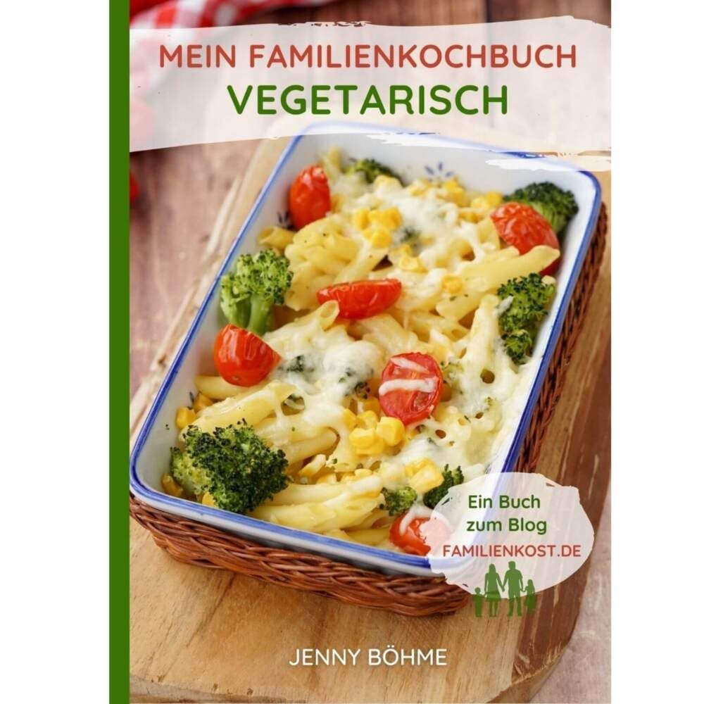 Mein Familienkochbuch - vegetarisch: Ein Buch zum Blog familienkost.de Leisure, Home & Garden