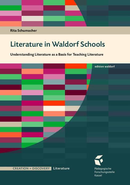 Literature in Waldorf Schools: Understanding Literature as a Basis for Teaching Literature (Creation + Discovery Literature) Parents & Children