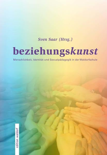 Beziehungskunst: Menschlichkeit, Identität und Sexualpädagogik in der Waldorfschule Learning & Reference