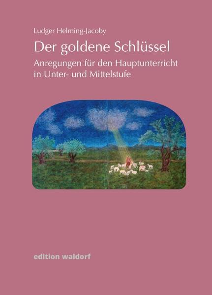 Der goldene Schlüssel: Anregungen für den Hauptunterricht der Unter- und Mittelstufe an Waldorfschulen Education & Training