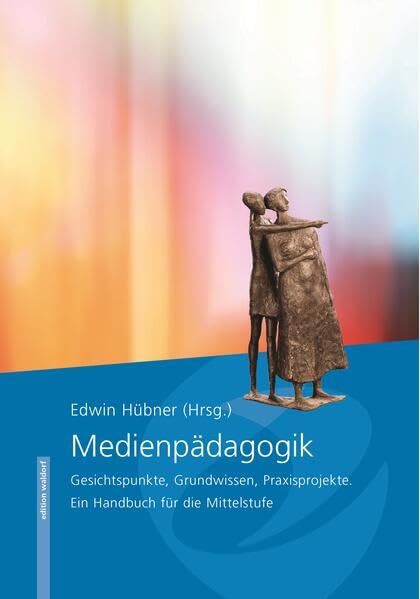 Medienpädagogik: Gesichtspunkte, Grundwissen, Praxisprojekte. Ein Handbuch für die Mittelstufe Business, Finance & Career