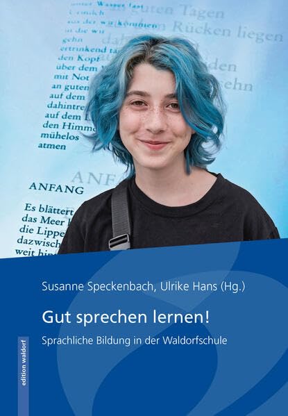 Gut sprechen lernen!: Sprachliche Bildung in der Waldorfschule (Bewegung - Sprache(n) - Schrift: Projekt der Freien Hochschule Stuttgart »Zukunft Waldorfpädagogik – Bildung in digitalen Zeiten«) Parents & Children