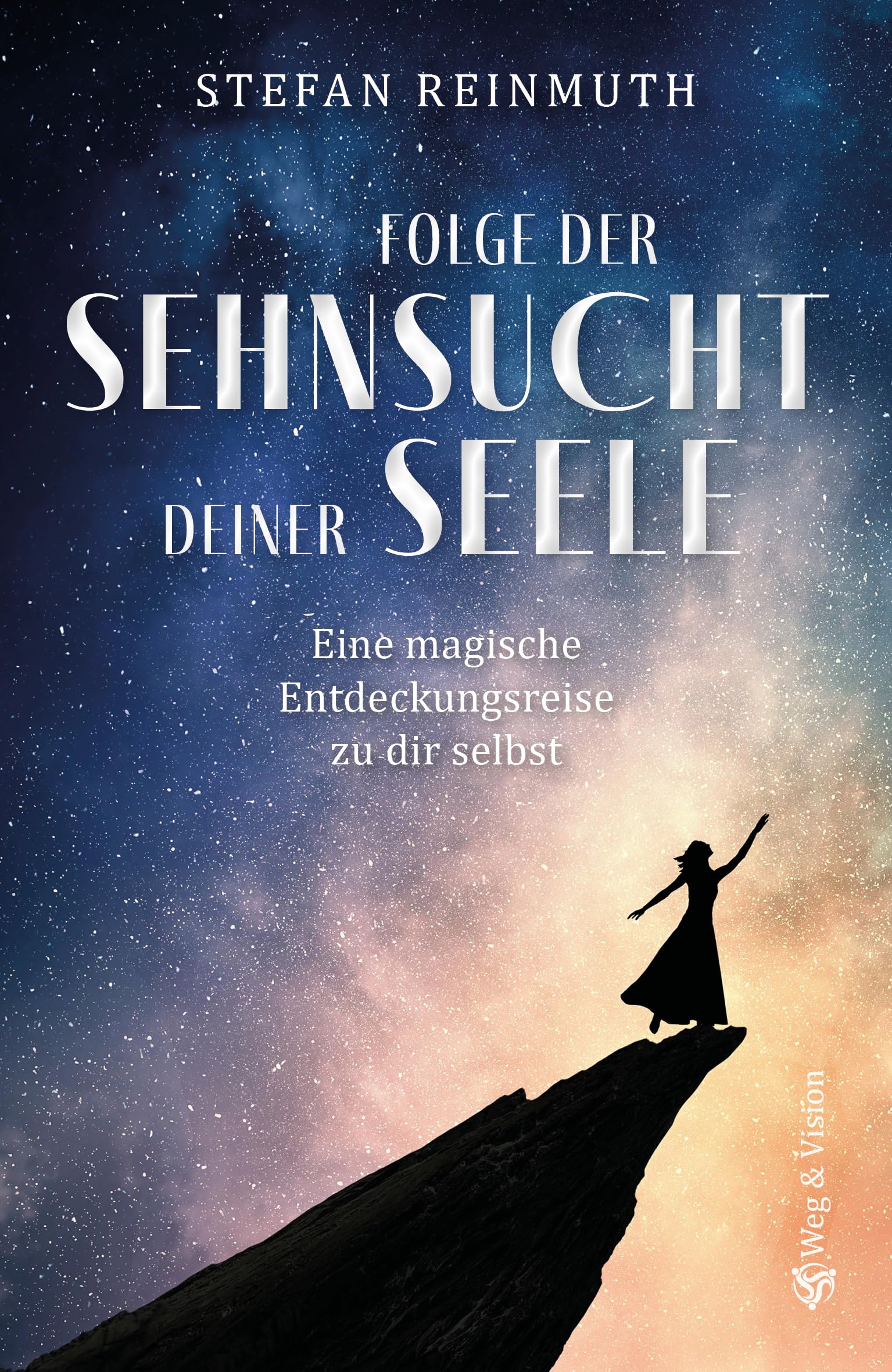 Folge der Sehnsucht deiner Seele: Eine magische Entdeckungsreise zu dir selbst Poetry