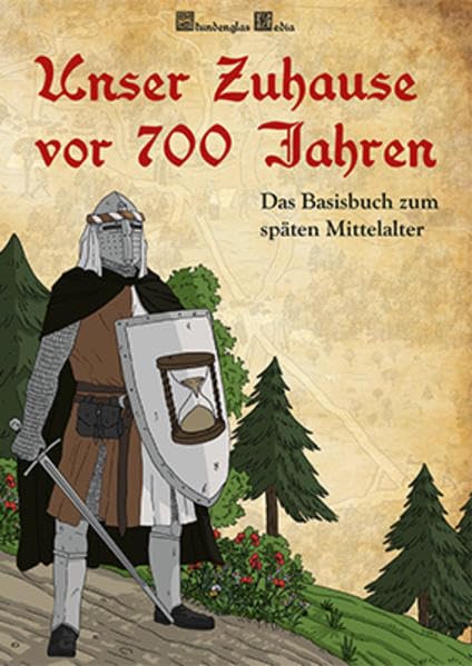 Unser Zuhause vor 700 Jahren: Das Basisbuch zum späten Mittelalter German history