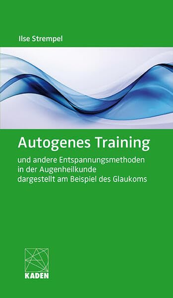 Autogenes Training und andere Entspannungsmethoden in der Augenheilkunde dargestellt am Beispiel des Glaukoms Medicine
