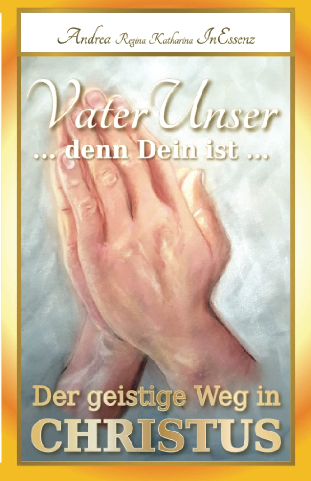 VaterUnser ... denn Dein ist ...: Der geistige Weg in CHRISTUS Religion & Esotericism