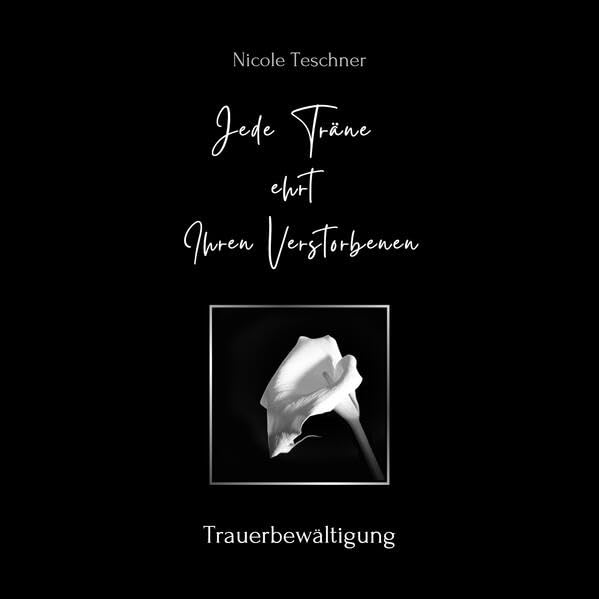Jede Träne ehrt Ihren Verstorbenen: Trauerbewältigung Lifestyle