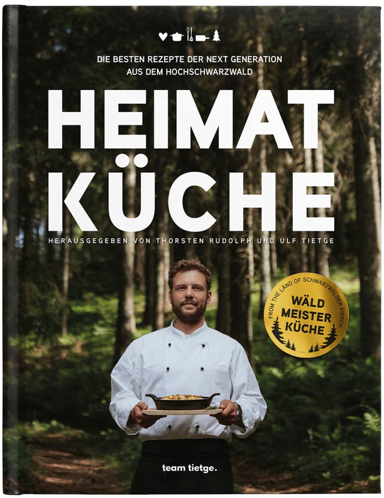 Heimatküche: Die besten Rezepte der Next Generation aus dem Hochschwarzwald (Schwarzwald Reloaded: Klassiker der besten Küche Deutschlands neu interpretiert) Social Sciences