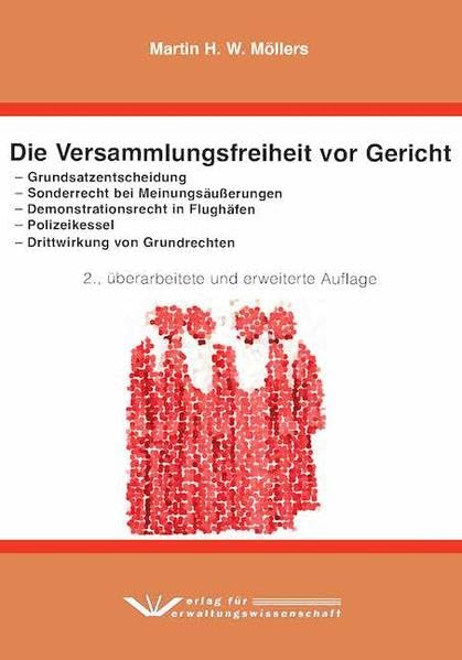Die Versammlungsfreiheit vor Gericht: – Grundsatzentscheidung – Sonderrecht bei Meinungsäußerungen – Demonstrationsrecht in Flughäfen – Polizeikessel – Drittwirkung von Grundrechten Law