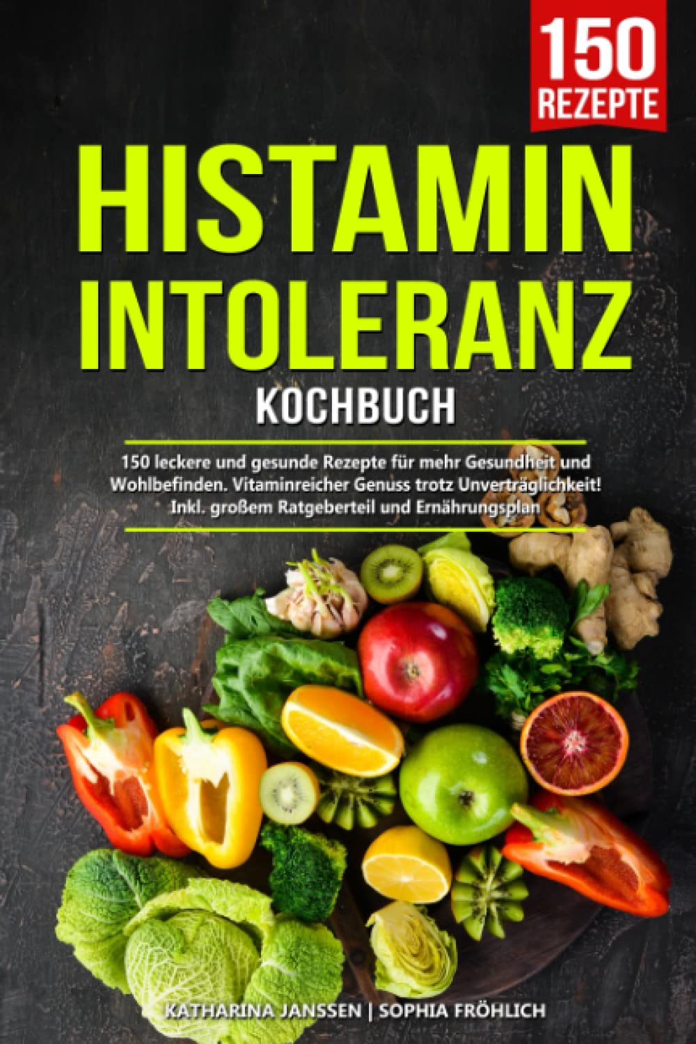 Histaminintoleranz Kochbuch: 150 leckere und gesunde Rezepte für mehr Gesundheit und Wohlbefinden. Vitaminreicher Genuss trotz Unverträglichkeit! Inkl. großem Ratgeberteil und Ernährungsplan Medicine