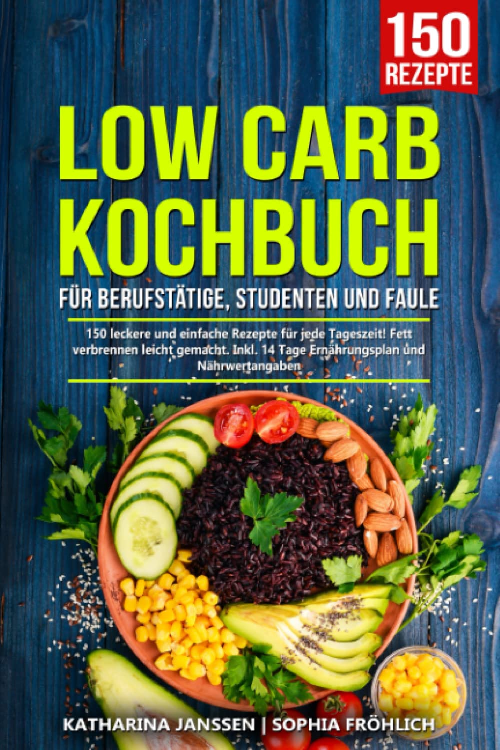 Low Carb Kochbuch für Berufstätige, Studenten und Faule: 150 leckere und einfache Rezepte für jede Tageszeit! Fett verbrennen leicht gemacht. Inkl. 14 Tage Ernährungsplan und Nährwertangaben Memories