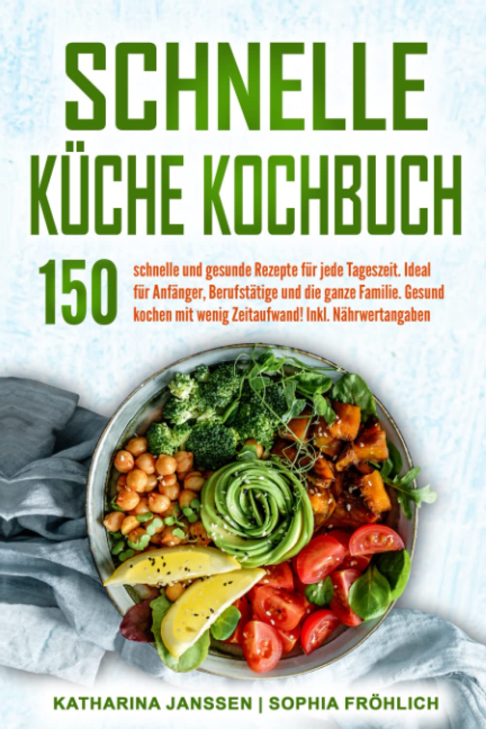 Schnelle Küche Kochbuch: 150 schnelle und gesunde Rezepte für jede Tageszeit. Ideal für Anfänger, Berufstätige und die ganze Familie. Gesund kochen mit wenig Zeitaufwand! Inkl. Nährwertangaben Memories