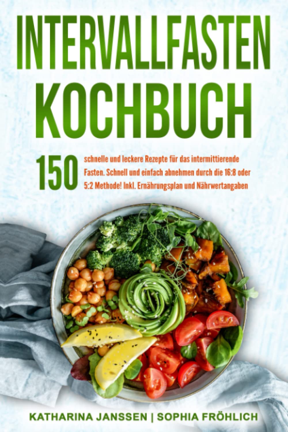 Intervallfasten Kochbuch: 150 schnelle und leckere Rezepte für das intermittierende Fasten. Schnell und einfach abnehmen durch die 16:8 oder 5:2 Methode! Inkl. Ernährungsplan und Nährwertangaben Leisure, Home & Garden