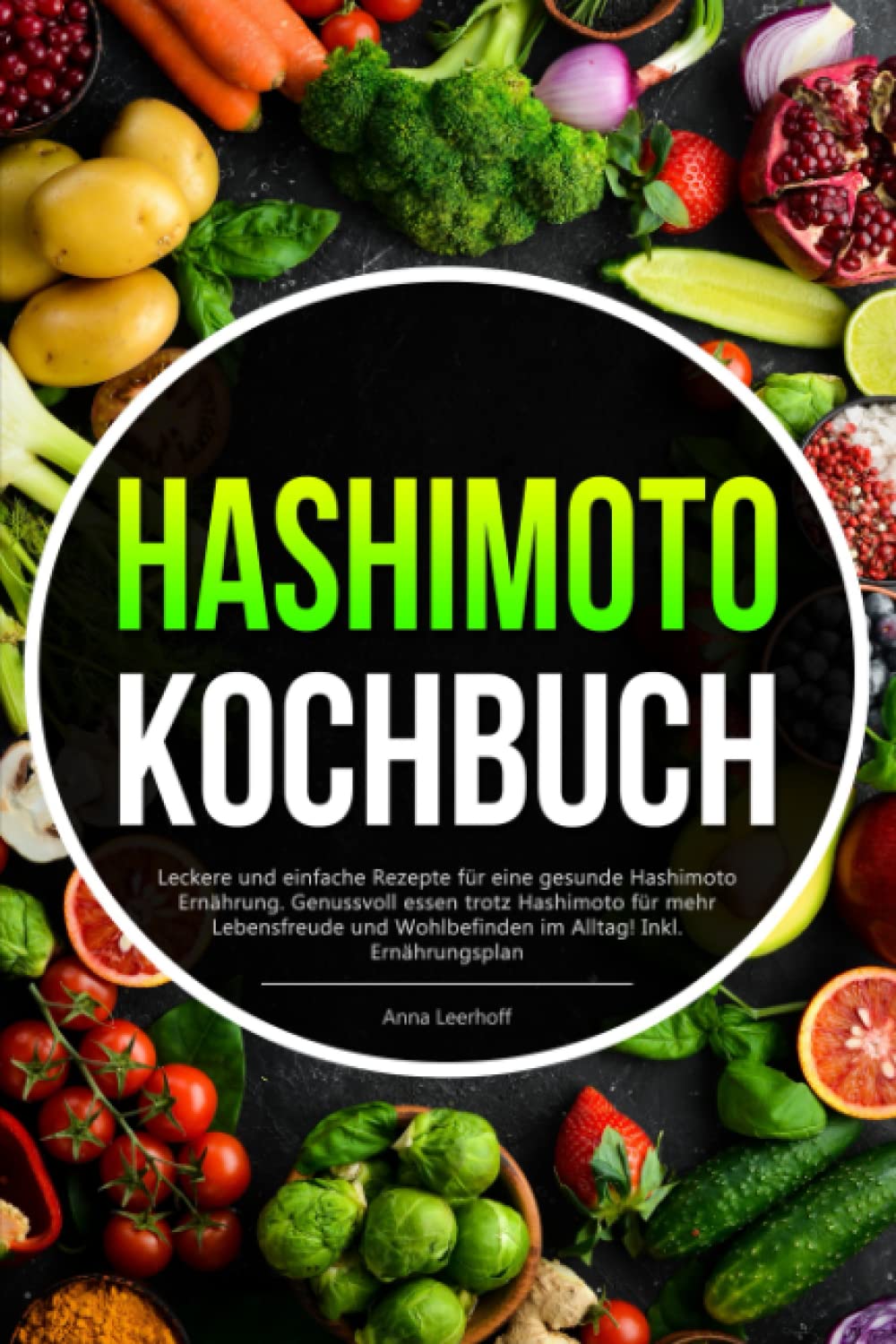 Hashimoto Kochbuch: Leckere und einfache Rezepte für eine gesunde Hashimoto Ernährung. Genussvoll essen trotz Hashimoto für mehr Lebensfreude und Wohlbefinden im Alltag! Inkl. Ernährungsplan Medicine