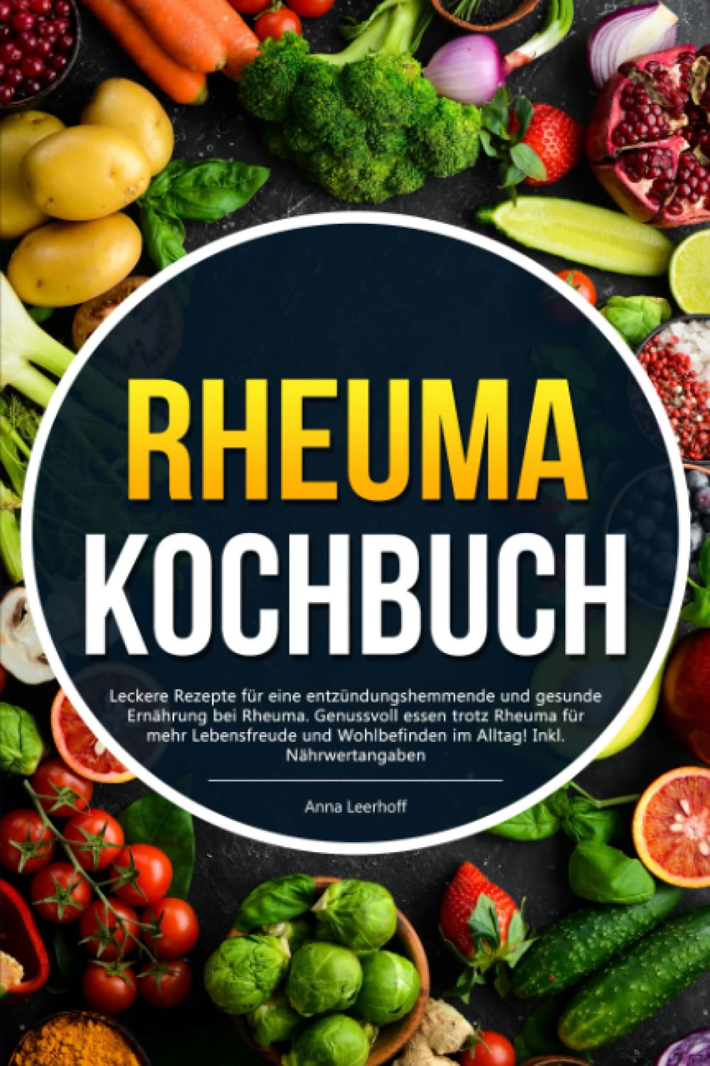Rheuma Kochbuch: Leckere Rezepte für eine entzündungshemmende und gesunde Ernährung bei Rheuma. Genussvoll essen trotz Rheuma für mehr Lebensfreude und Wohlbefinden im Alltag! Inkl. Nährwertangaben Medicine