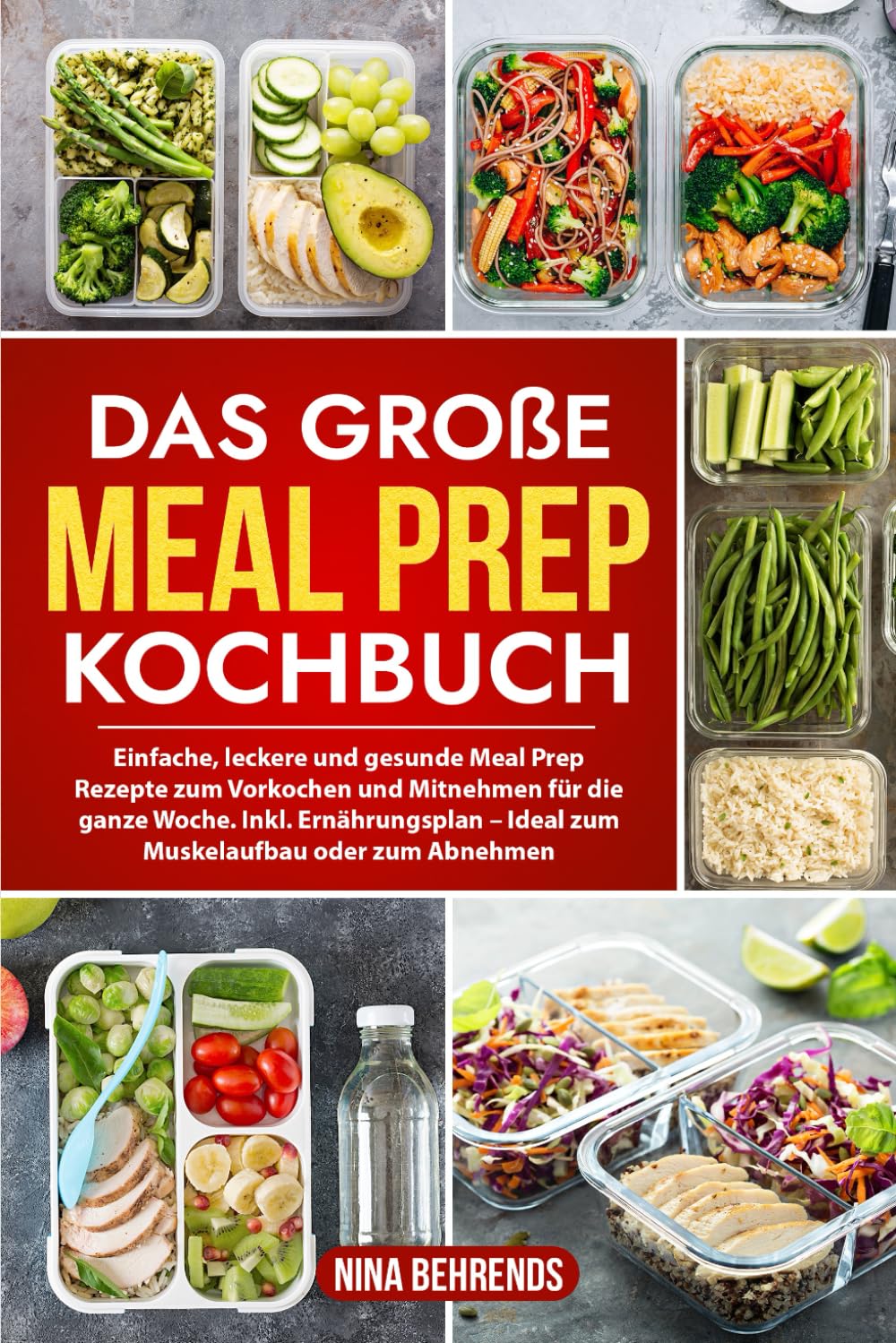 Das große Meal Prep Kochbuch: Einfache, leckere und gesunde Meal Prep Rezepte zum Vorkochen und Mitnehmen für die ganze Woche. Inkl. Ernährungsplan – Ideal zum Muskelaufbau oder zum Abnehmen Cooking & Enjoying
