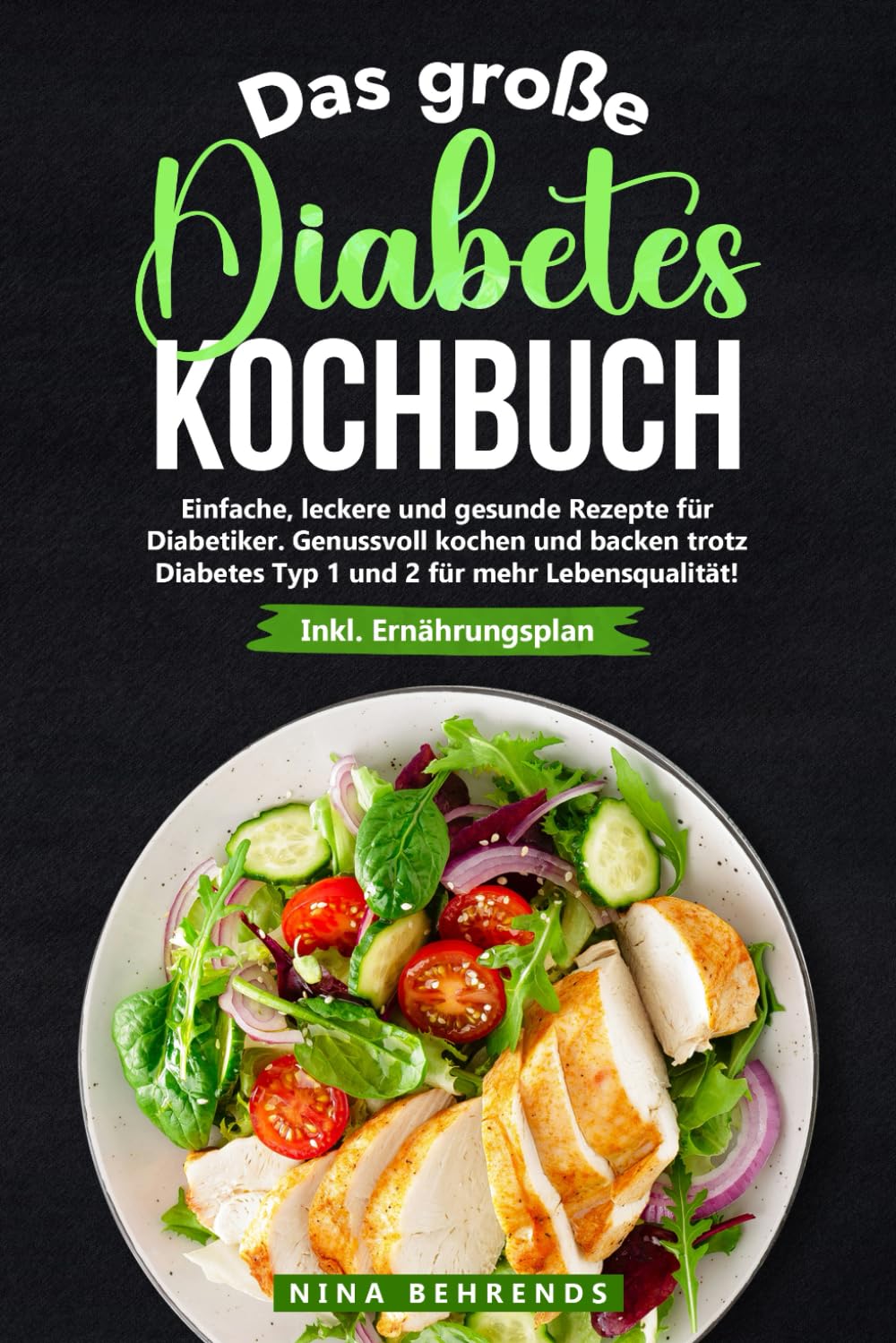 Das große Diabetes Kochbuch: Einfache, leckere und gesunde Rezepte für Diabetiker. Genussvoll kochen und backen trotz Diabetes Typ 1 und 2 für mehr Lebensqualität! Inkl. Ernährungsplan Health, Nutrition & Fitness