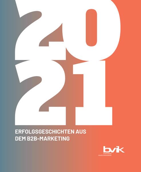 Erfolgsgeschichten aus dem B2B-Marketing: 2021 (bvik-Jahrbuch: Erfolgsgeschichten aus dem B2B-Marketing) Law