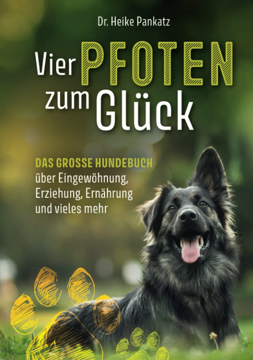 Vier Pfoten zum Glück: Das grosse Hundebuch über Eingewöhnung, Erziehung, Ernährung und vieles mehr Pets