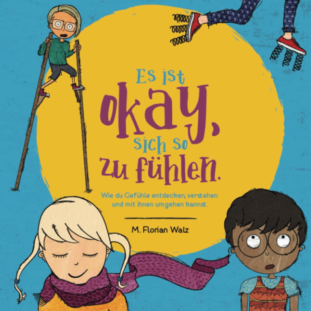 Es ist okay, sich so zu fühlen.: Wie du Gefühle entdecken, verstehen und mit ihnen umgehen kannst. Business, Finance & Career